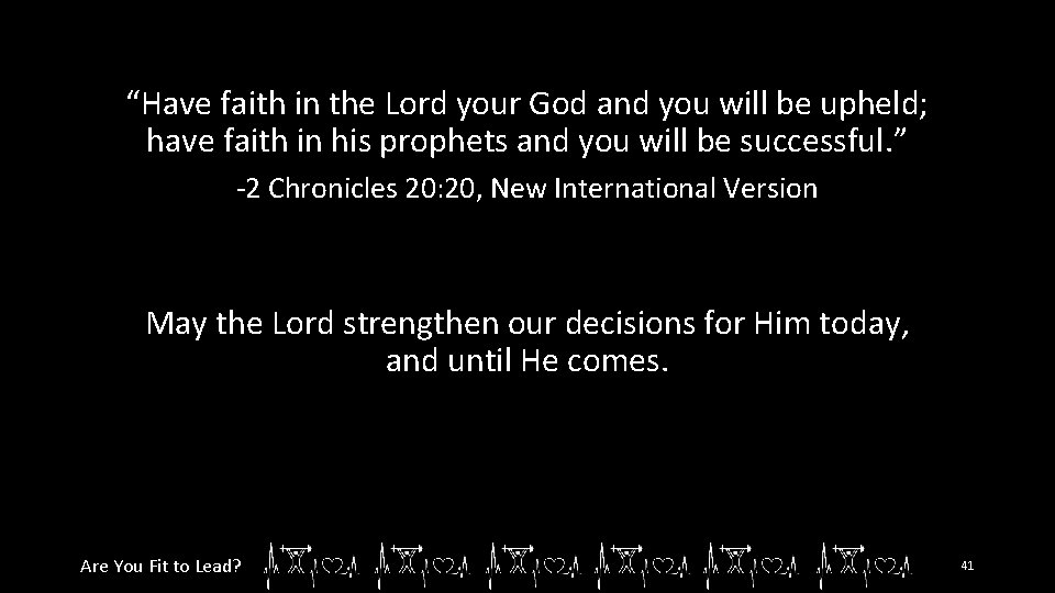 “Have faith in the Lord your God and you will be upheld; have faith