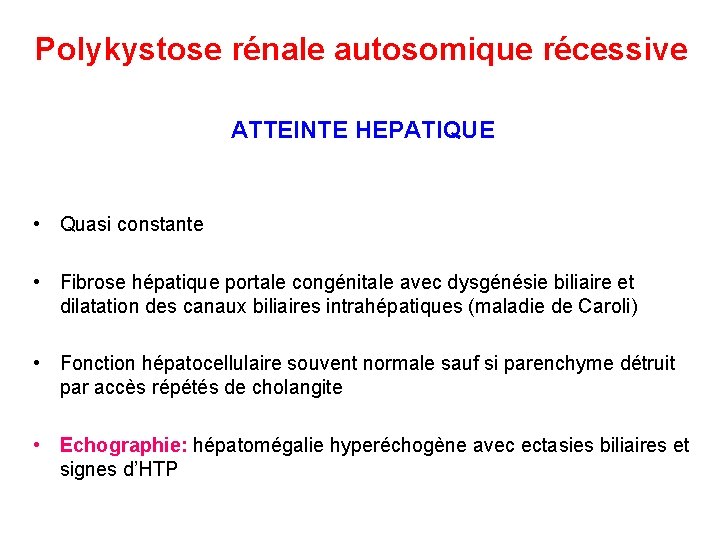 Polykystose rénale autosomique récessive ATTEINTE HEPATIQUE • Quasi constante • Fibrose hépatique portale congénitale