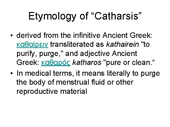 Etymology of “Catharsis” • derived from the infinitive Ancient Greek: καθαίρειν transliterated as kathairein