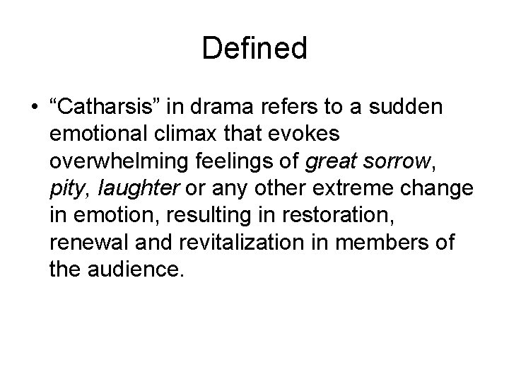 Defined • “Catharsis” in drama refers to a sudden emotional climax that evokes overwhelming