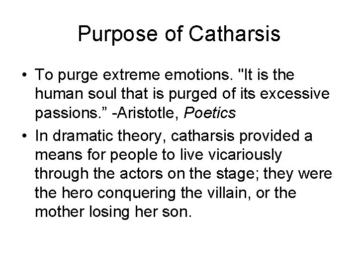 Purpose of Catharsis • To purge extreme emotions. "It is the human soul that