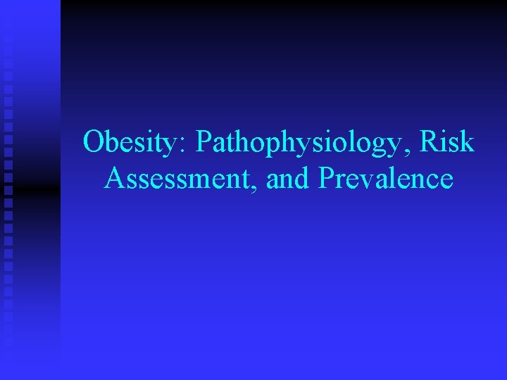 Obesity: Pathophysiology, Risk Assessment, and Prevalence 