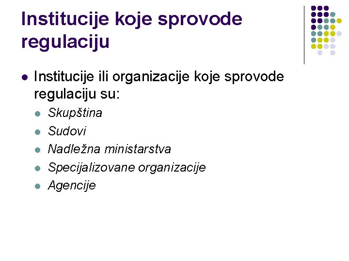 Institucije koje sprovode regulaciju l Institucije ili organizacije koje sprovode regulaciju su: l l Institucije koje sprovode regulaciju l Institucije ili organizacije koje sprovode regulaciju su: l l