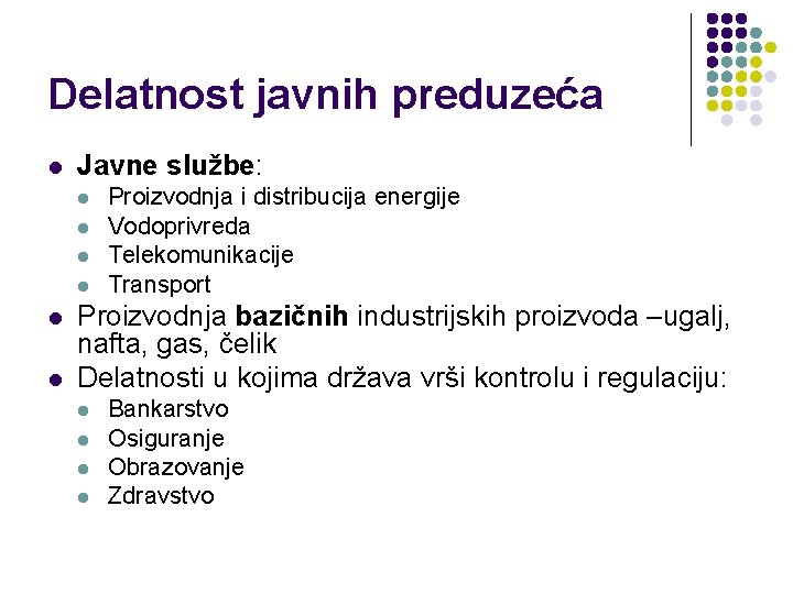 Delatnost javnih preduzeća l Javne službe: l l l Proizvodnja i distribucija energije Vodoprivreda Delatnost javnih preduzeća l Javne službe: l l l Proizvodnja i distribucija energije Vodoprivreda