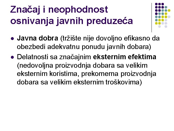 Značaj i neophodnost osnivanja javnih preduzeća l l Javna dobra (tržište nije dovoljno efikasno Značaj i neophodnost osnivanja javnih preduzeća l l Javna dobra (tržište nije dovoljno efikasno