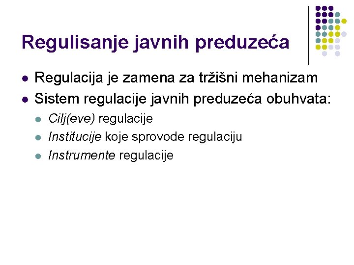 Regulisanje javnih preduzeća l l Regulacija je zamena za tržišni mehanizam Sistem regulacije javnih Regulisanje javnih preduzeća l l Regulacija je zamena za tržišni mehanizam Sistem regulacije javnih
