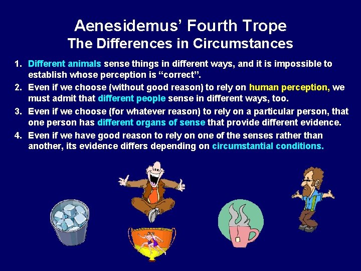 Aenesidemus’ Fourth Trope The Differences in Circumstances 1. Different animals sense things in different