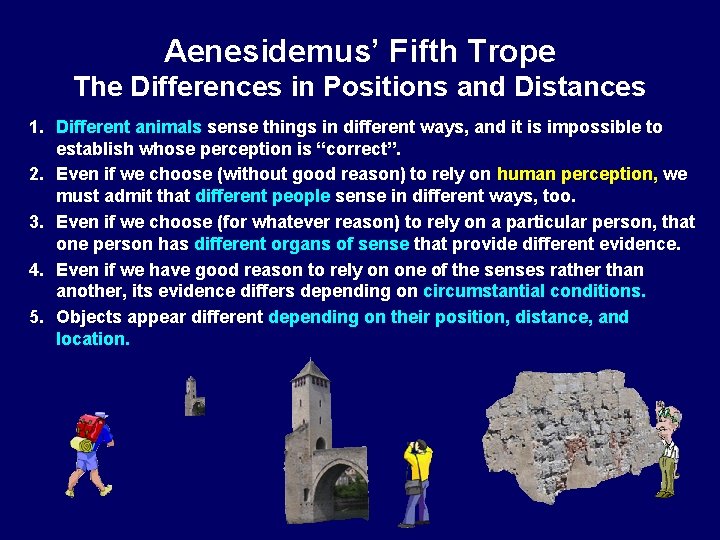 Aenesidemus’ Fifth Trope The Differences in Positions and Distances 1. Different animals sense things