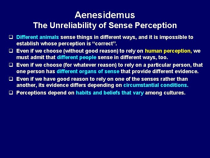 Aenesidemus The Unreliability of Sense Perception q Different animals sense things in different ways,