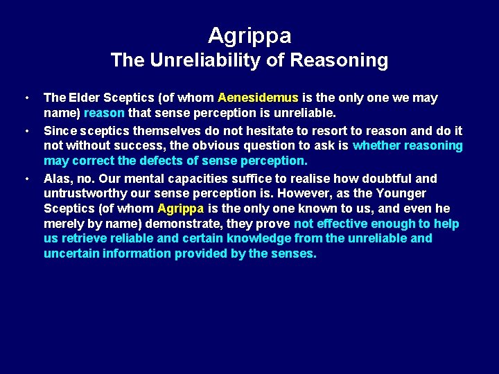 Agrippa The Unreliability of Reasoning • • • The Elder Sceptics (of whom Aenesidemus