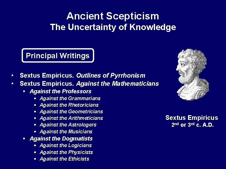 Ancient Scepticism The Uncertainty of Knowledge Principal Writings • Sextus Empiricus. Outlines of Pyrrhonism
