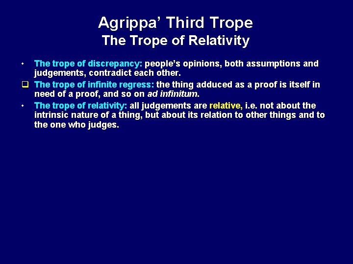 Agrippa’ Third Trope The Trope of Relativity • The trope of discrepancy: people’s opinions,