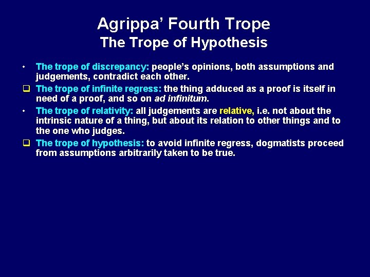 Agrippa’ Fourth Trope The Trope of Hypothesis • The trope of discrepancy: people’s opinions,