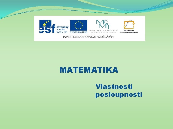 MATEMATIKA Vlastnosti posloupnosti 