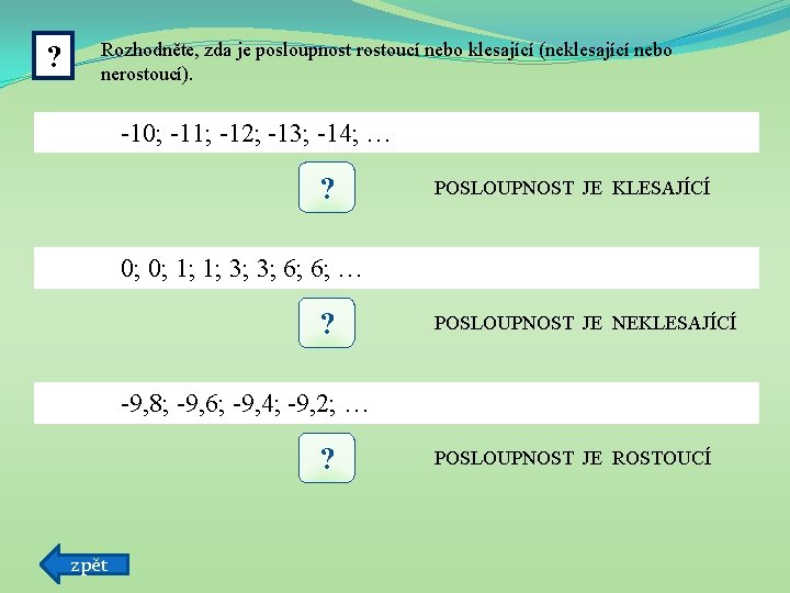 ? Rozhodněte, zda je posloupnost rostoucí nebo klesající (neklesající nebo nerostoucí). -10; -11; -12;