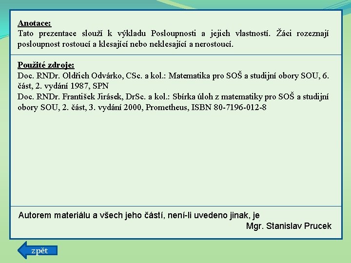 Anotace: Tato prezentace slouží k výkladu Posloupnosti a jejich vlastností. Žáci rozeznají posloupnost rostoucí