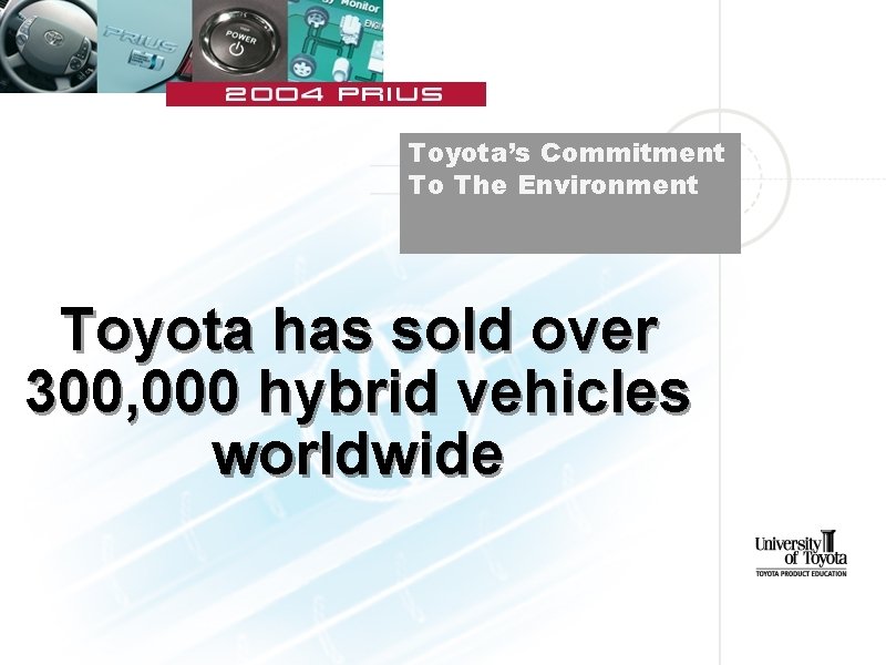 Toyota’s Commitment To The Environment Toyota has sold over 300, 000 hybrid vehicles worldwide