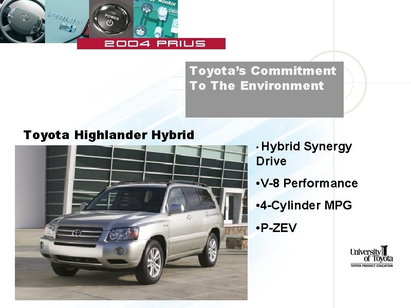 Toyota’s Commitment To The Environment Toyota Highlander Hybrid • Hybrid Synergy Drive • V-8