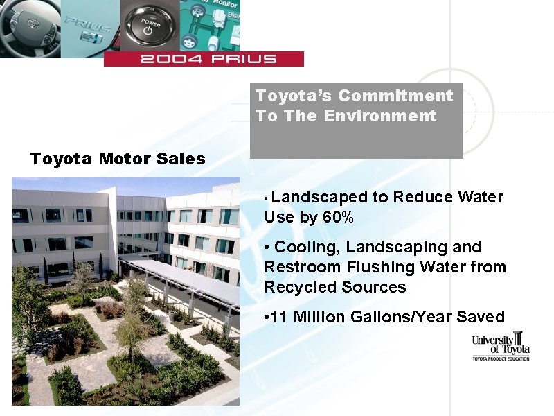  Toyota’s Commitment To The Environment Toyota Motor Sales • Landscaped to Reduce Water