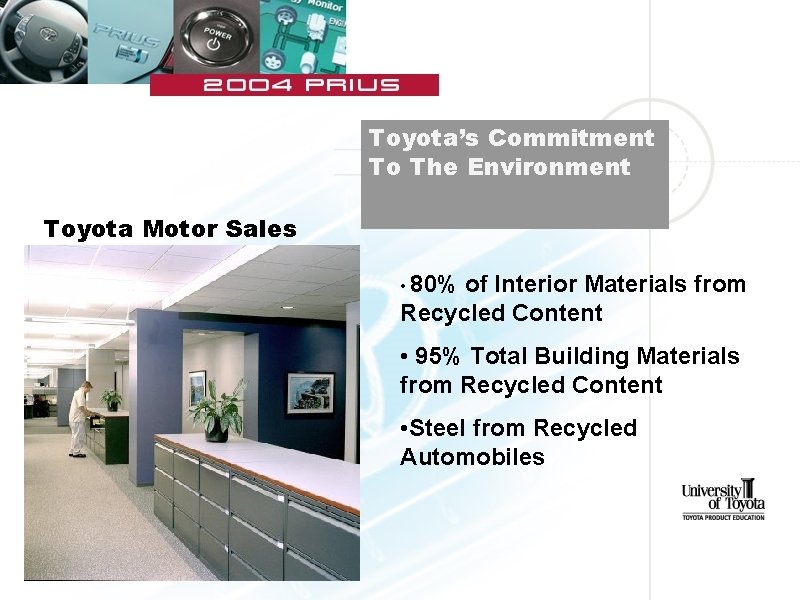  Toyota’s Commitment To The Environment Toyota Motor Sales • 80% of Interior Materials