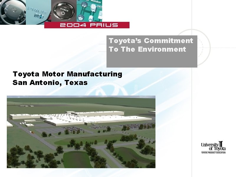  Toyota’s Commitment To The Environment Toyota Motor Manufacturing San Antonio, Texas 