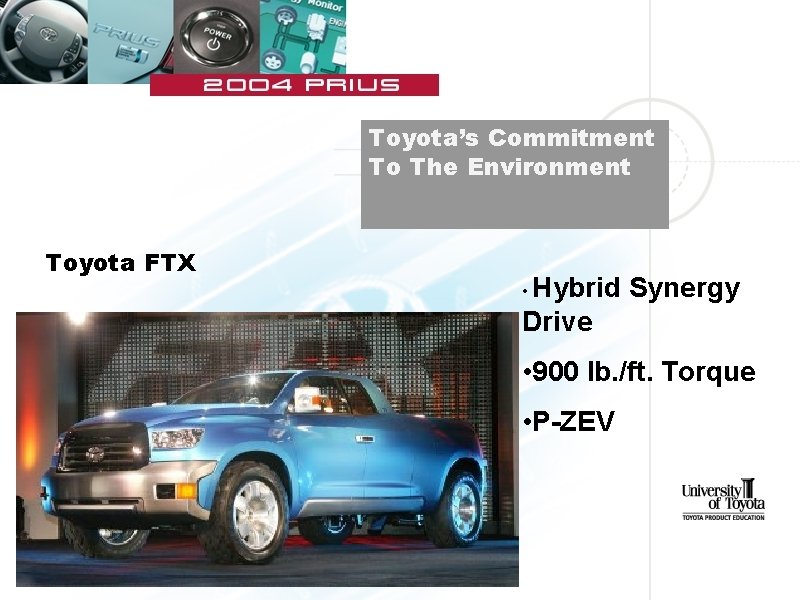 Toyota’s Commitment To The Environment Toyota FTX Hybrid Synergy Drive • • 900 lb.