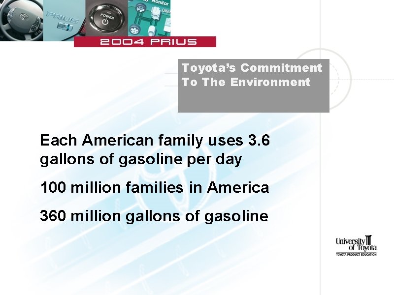 Toyota’s Commitment To The Environment Each American family uses 3. 6 gallons of gasoline