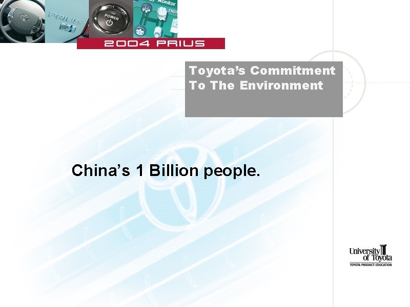 Toyota’s Commitment To The Environment China’s 1 Billion people. 