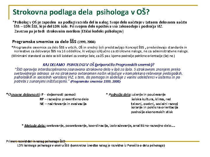 Strokovna podlaga dela psihologa v OŠ? *Psiholog v OŠ je zaposlen na podlagi razvida
