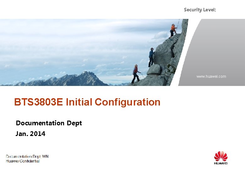 Security Level: www. huawei. com BTS 3803 E Initial Configuration Documentation Dept Jan. 2014