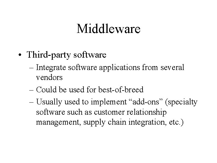 Middleware • Third-party software – Integrate software applications from several vendors – Could be