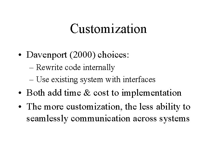 Customization • Davenport (2000) choices: – Rewrite code internally – Use existing system with