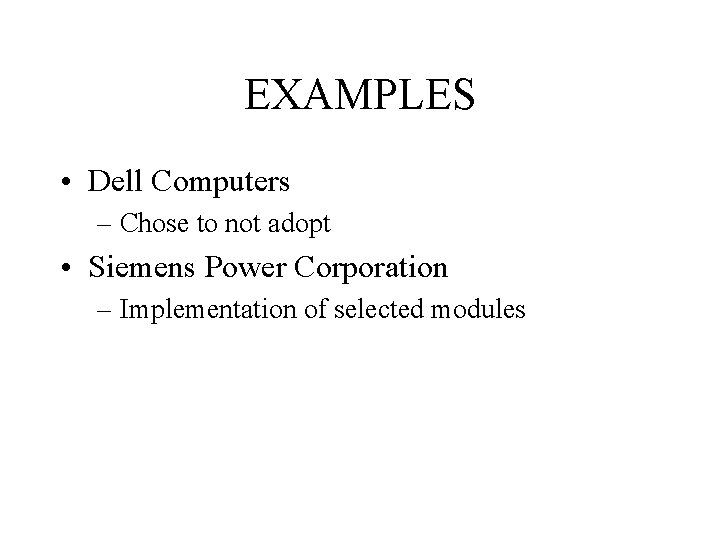 EXAMPLES • Dell Computers – Chose to not adopt • Siemens Power Corporation –