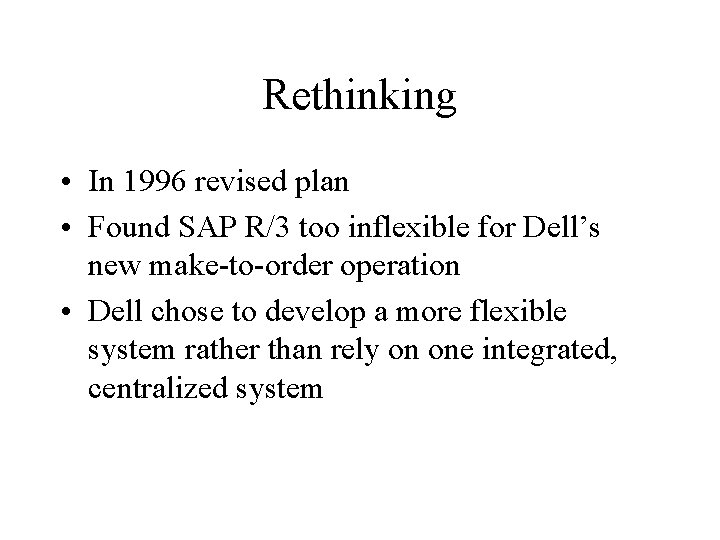 Rethinking • In 1996 revised plan • Found SAP R/3 too inflexible for Dell’s