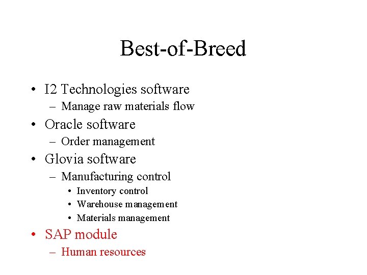 Best-of-Breed • I 2 Technologies software – Manage raw materials flow • Oracle software
