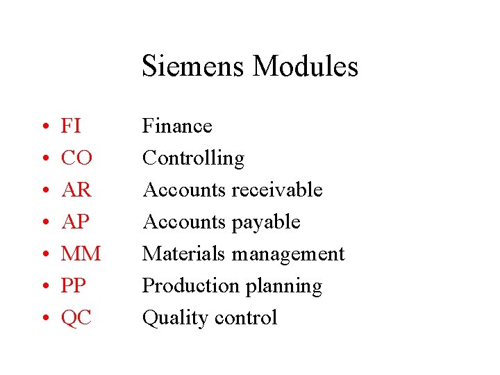 Siemens Modules • • FI CO AR AP MM PP QC Finance Controlling Accounts