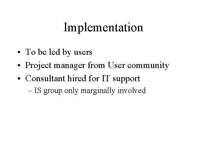 Implementation • To be led by users • Project manager from User community •