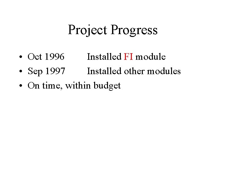 Project Progress • Oct 1996 Installed FI module • Sep 1997 Installed other modules