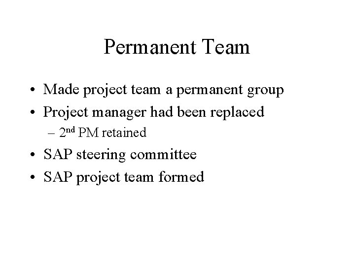 Permanent Team • Made project team a permanent group • Project manager had been