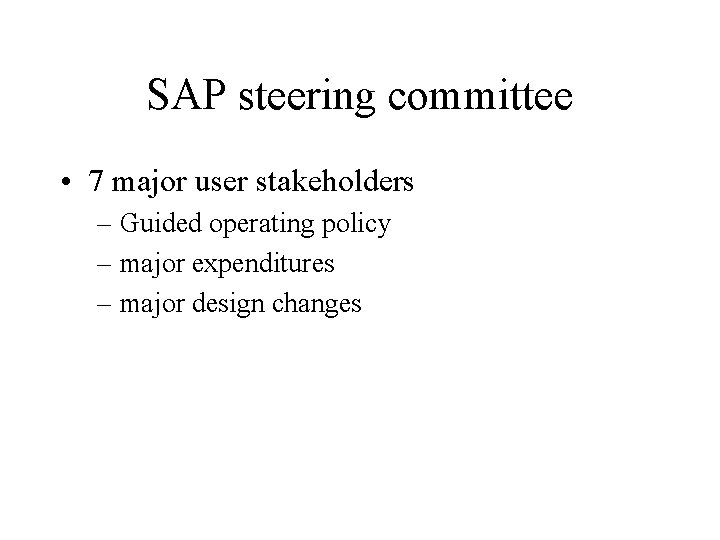 SAP steering committee • 7 major user stakeholders – Guided operating policy – major