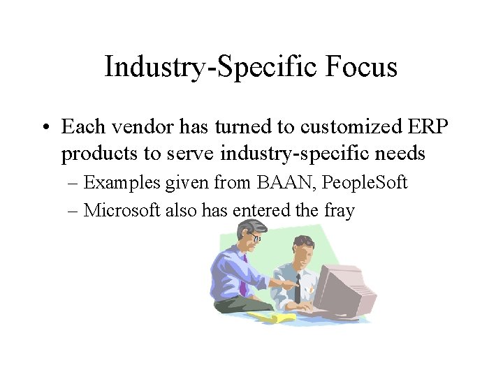 Industry-Specific Focus • Each vendor has turned to customized ERP products to serve industry-specific