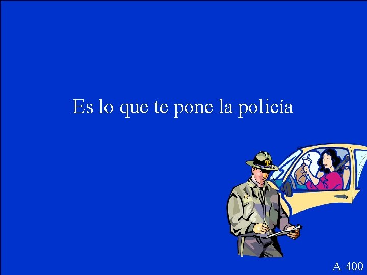 Es lo que te pone la policía A 400 