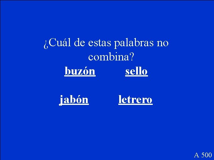 ¿Cuál de estas palabras no combina? buzón sello jabón letrero A 500 