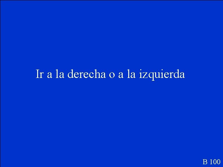 Ir a la derecha o a la izquierda B 100 