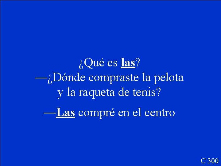¿Qué es las? —¿Dónde compraste la pelota y la raqueta de tenis? —Las compré