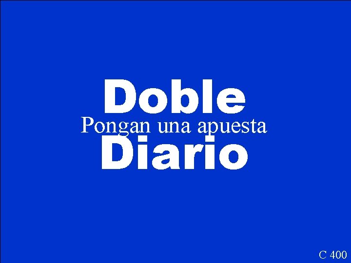 Doble Pongan una apuesta Diario C 400 