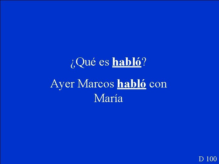 ¿Qué es habló? Ayer Marcos habló con María D 100 
