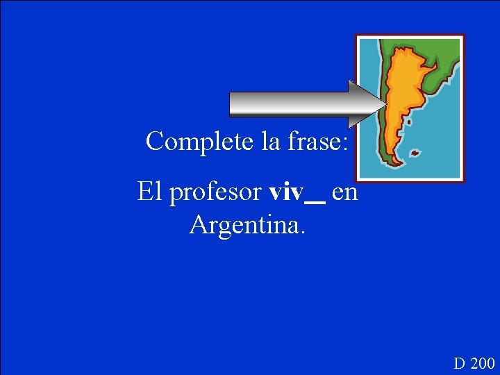 Complete la frase: El profesor viv en Argentina. D 200 