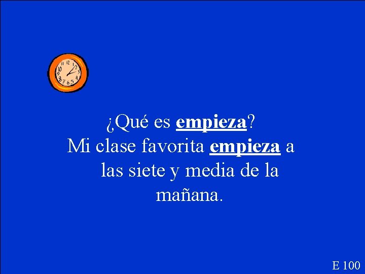 ¿Qué es empieza? Mi clase favorita empieza a las siete y media de la