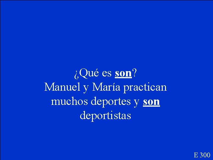 ¿Qué es son? Manuel y María practican muchos deportes y son deportistas E 300
